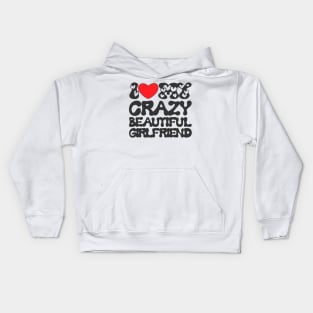 I love my crazy beautiful girlfiend Kids Hoodie